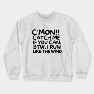 C'mon!! Catch me if you can. Crewneck Sweatshirt